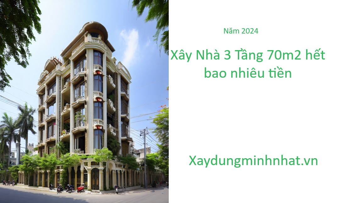 Xây nhà 3 tầng 70m2 hết bao nhiêu tiền. Cập nhật 2024